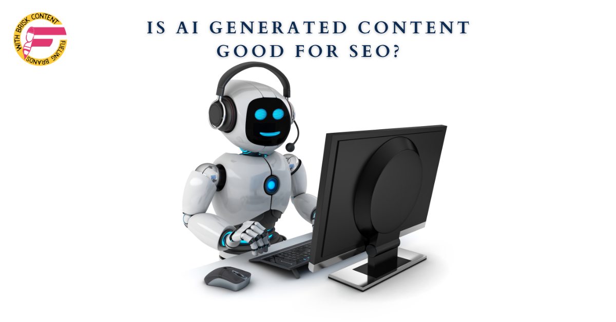 Is Ai Generated Content Good for SEO?