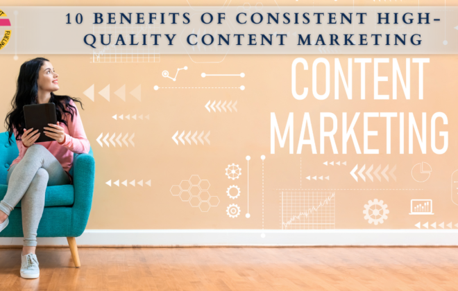 10 Benefits of Consistent High-Quality Content Marketing