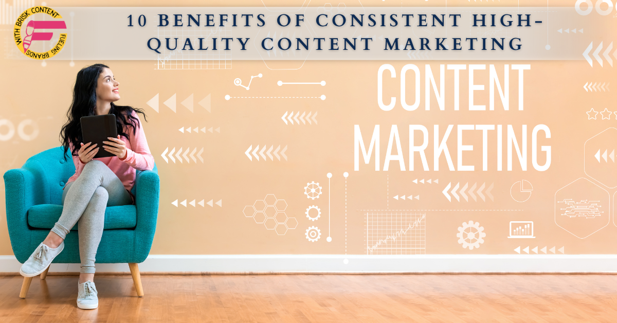 10 Benefits of Consistent High-Quality Content Marketing