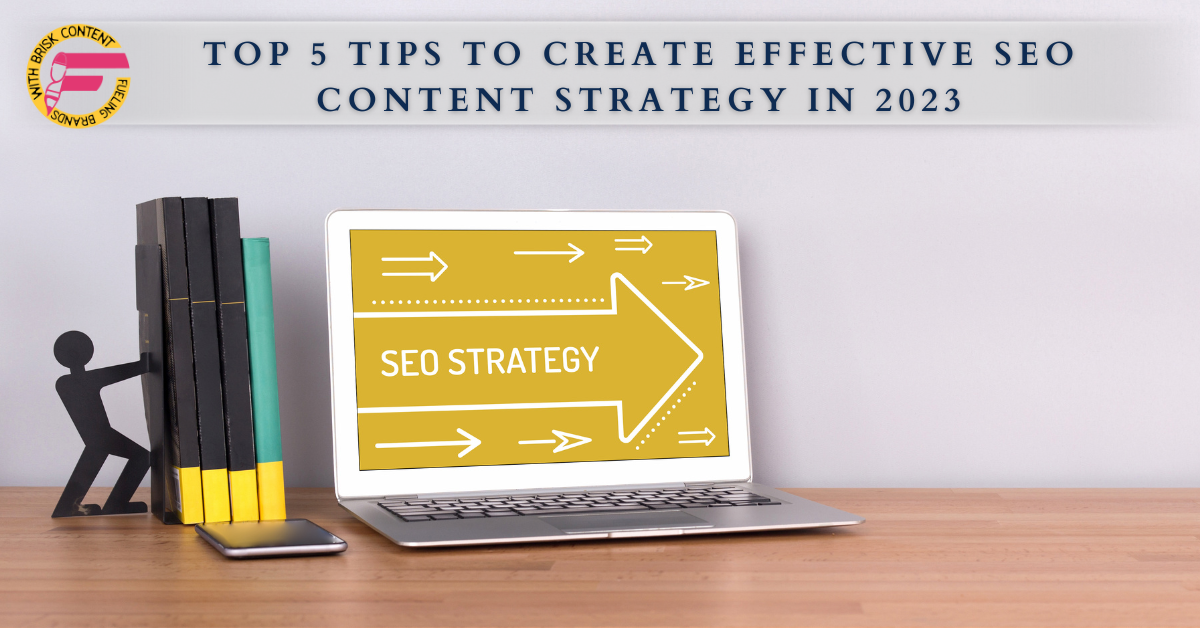 Top 5 Tips To Create Effective Seo Content Strategy In 2023