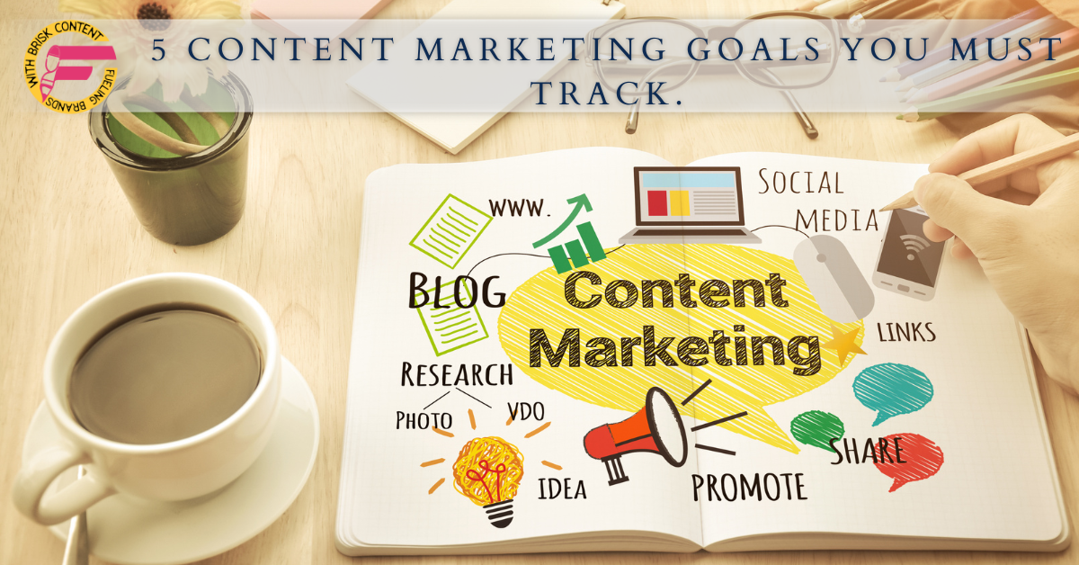 5 Content Marketing Goals You Must Track.